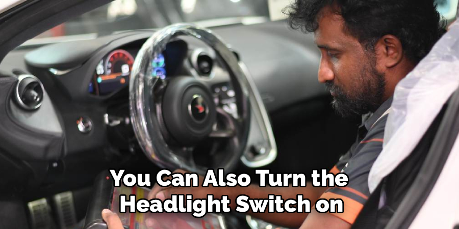 You Can Also Turn the
Headlight Switch on
