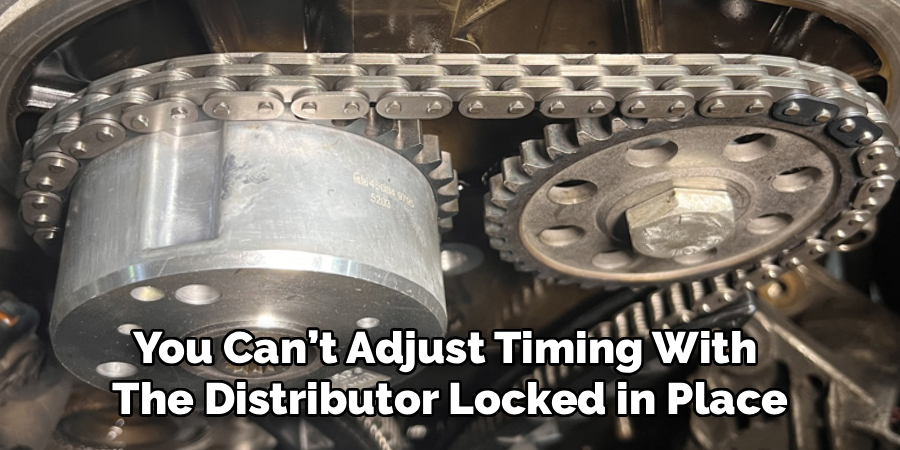 You Can’t Adjust Timing With
The Distributor Locked in Place
