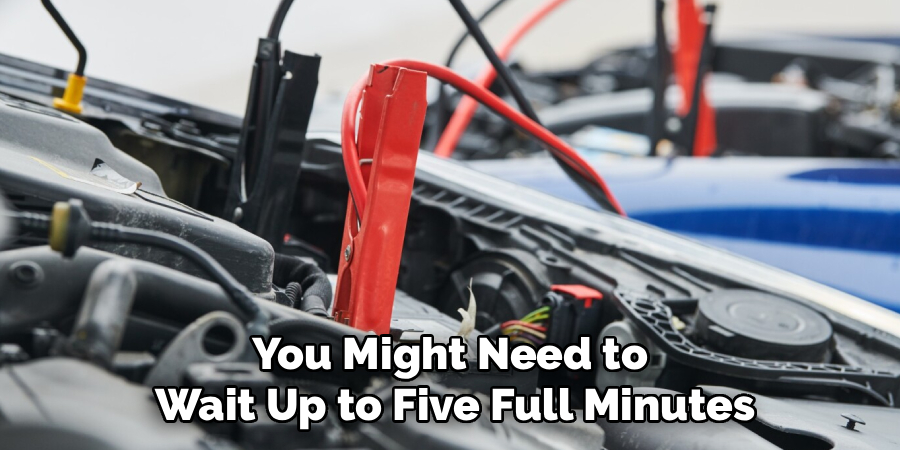 You Might Need to 
Wait Up to Five Full Minutes
