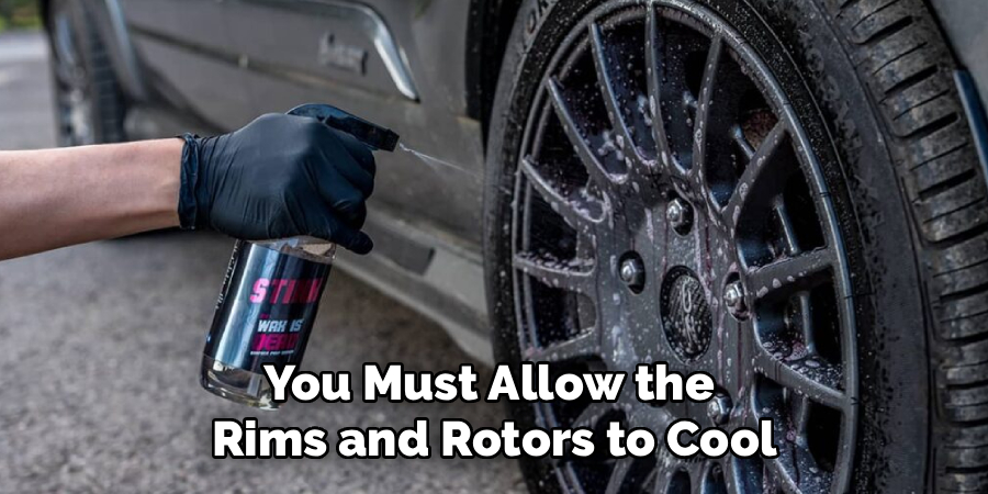 You Must Allow the
Rims and Rotors to Cool