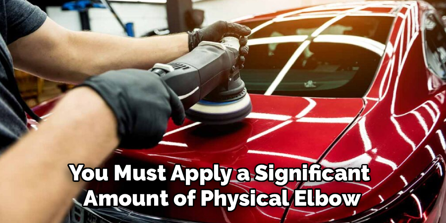 You Must Apply a Significant 
Amount of Physical Elbow