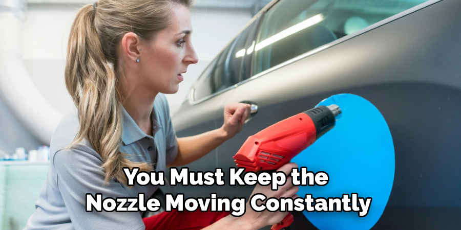 You Must Keep the
Nozzle Moving Constantly