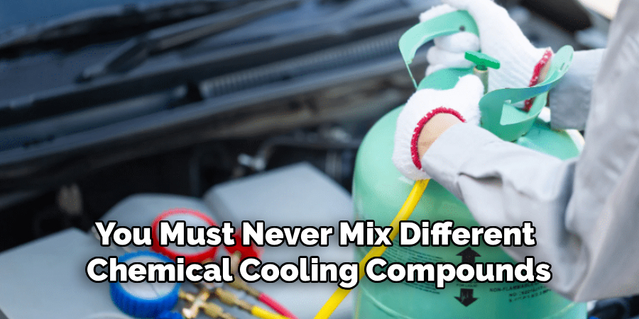 You Must Never Mix Different
Chemical Cooling Compounds