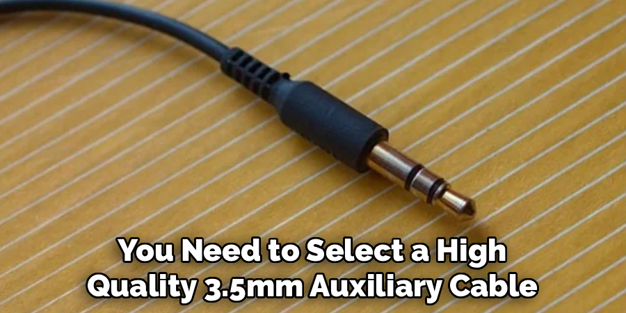 You Need to Select a High
Quality 3.5mm Auxiliary Cable