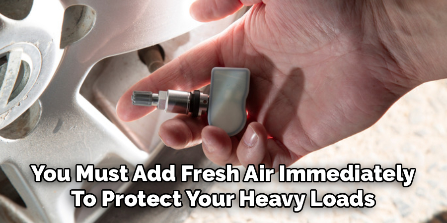 ou Must Add Fresh Air Immediately
To Protect Your Heavy Loads